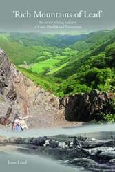 ‘Rich Mountains of Lead’: The Metal Mining Industry of Cwm Rheidol and Ystumtuen: The cover of Ioan's book.