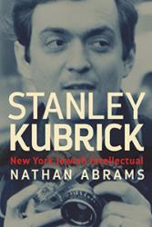 Stanley Kubrick New York Jewish Intellectual by Nathan Abrams is to be published at the end of March